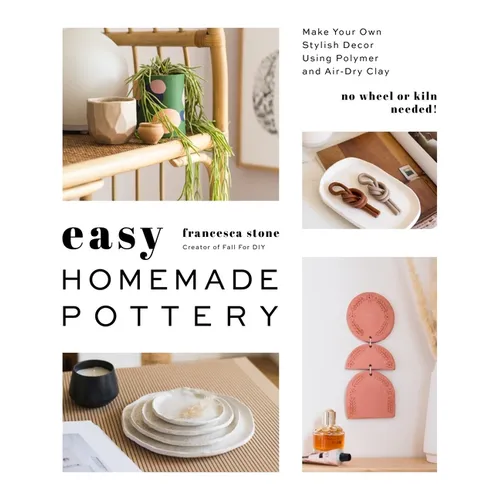 Easy Homemade Pottery: Make Your Own Stylish Decor Using Polymer and Air-Dry Clay - Paperback