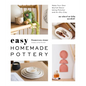 Easy Homemade Pottery: Make Your Own Stylish Decor Using Polymer and Air-Dry Clay - Paperback