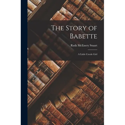 The Story of Babette: A Little Creole Girl - Paperback