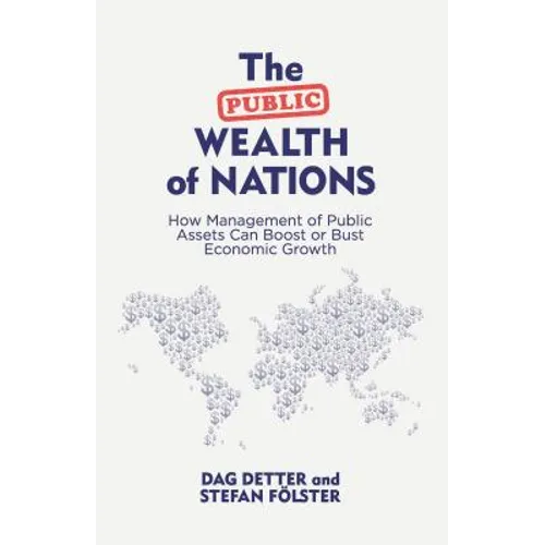 The Public Wealth of Nations: How Management of Public Assets Can Boost or Bust Economic Growth - Hardcover