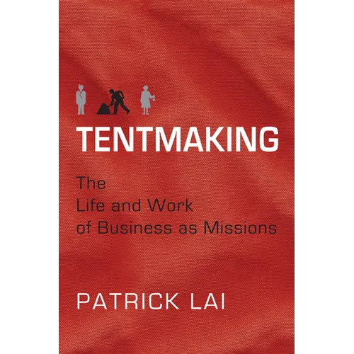 Tentmaking: The Life and Work of Business as Missions - Paperback