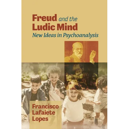 Freud and the Ludic Mind: New Ideas in Psychoanalysis - Paperback