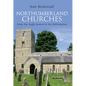 Northumberland Churches: From the Anglo-Saxons to the Reformation - Paperback