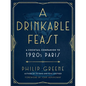 A Drinkable Feast: A Cocktail Companion to 1920s Paris - Hardcover