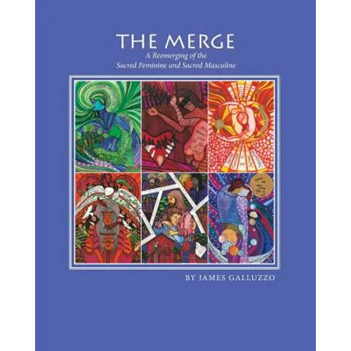 The Merge: A Reemerging of the Sacred Feminine and Sacred Masculine - Paperback