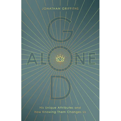God Alone: His Unique Attributes and How Knowing Them Changes Us - Paperback