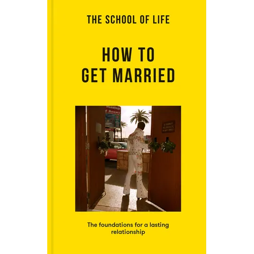 The School of Life: How to Get Married: The Foundations for a Lasting Relationship - Paperback