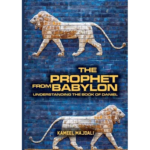 The Prophet From Babylon: Understanding The Book Of Daniel - Paperback