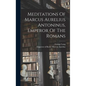 Meditations Of Marcus Aurelius Antoninus, Emperor Of The Romans - Hardcover
