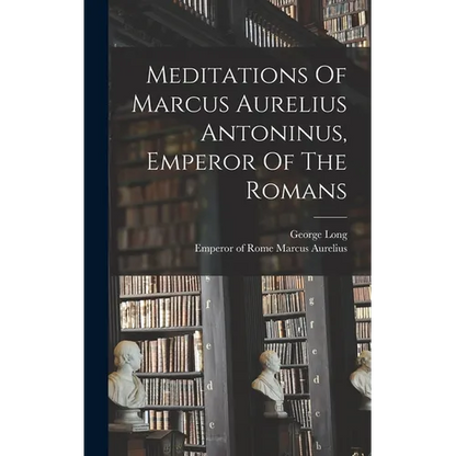 Meditations Of Marcus Aurelius Antoninus, Emperor Of The Romans - Hardcover