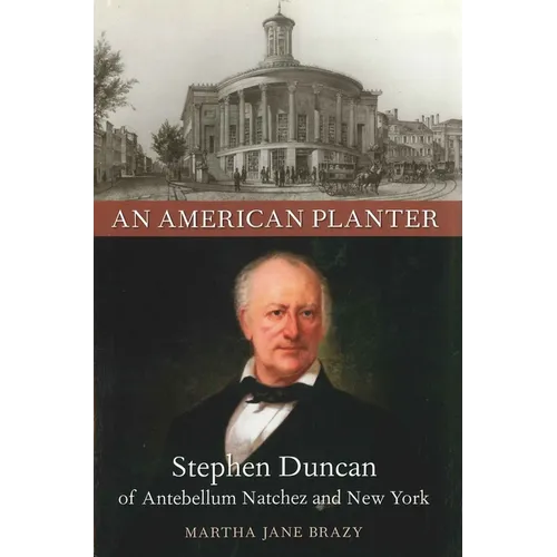 An American Planter: Stephen Duncan of Antebellum Natchez and New York - Hardcover