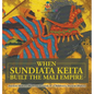 When Sundiata Keita Built the Mali Empire - Ancient History Illustrated Grade 4 Children's Ancient History - Hardcover