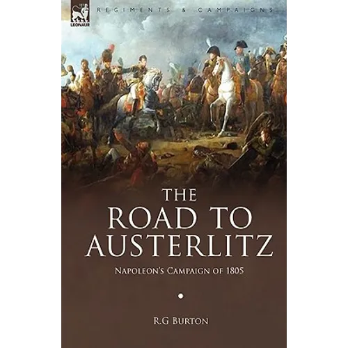 The Road to Austerlitz: Napoleon's Campaign of 1805 - Paperback
