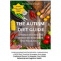 The Autism Diet Guide: A Parent's Path To Improved Behavior And Well-Being: A Parent's Path To Improved Behavior And Well-Being: Understanding Food Se - Paperback