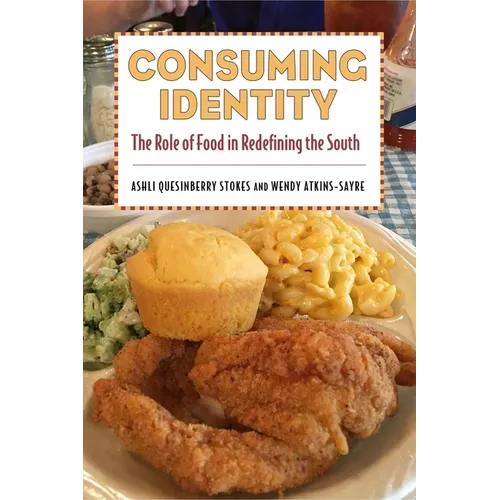 Consuming Identity: The Role of Food in Redefining the South - Paperback