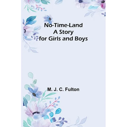 No-Time-Land: A Story for Girls and Boys - Paperback