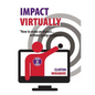 Impact Virtually: How to make an impact ... without going anywhere - Paperback