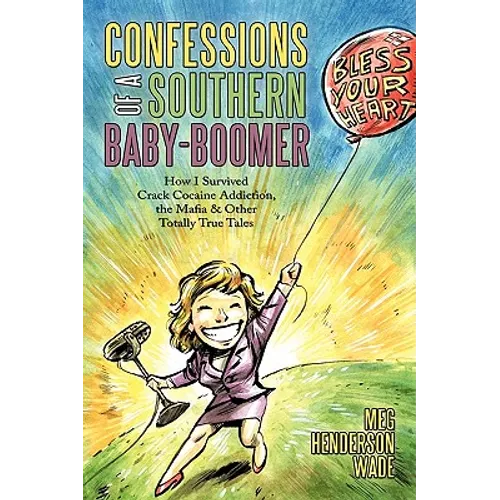 Confessions of a Southern Baby-Boomer: How I Survived Crack Cocaine Addiction, the Mafia & Other Totally True Tales - Paperback