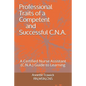Professional Traits of a Competent and Successful C.N.A.: A Certified Nurse Assistant ( C.N.A.) "Guide to Learning" - Paperback