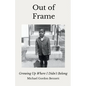 Out of Frame: Growing Up Where I Didn't Belong - Paperback