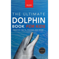 Dolphins The Ultimate Dolphin Book for Kids: 100+ Amazing Dolphin Facts, Photos, Quiz + More - Hardcover