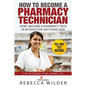 How to Become a Pharmacy Technician: How I became a Pharmacy Tech in 90 Days For Less Than $500 - Paperback