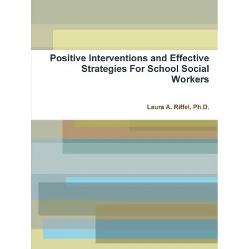 Positive Interventions and Effective Strategies For School Social Workers - Paperback