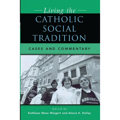 Living the Catholic Social Tradition: Cases and Commentary - Paperback
