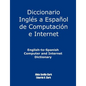 English-To-Spanish Computer and Internet Dictionary - Paperback