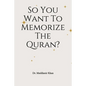 So You Want To Memorize The Quran? - Paperback