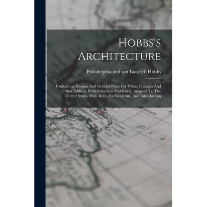 Hobbs's Architecture: Containing Designs And Ground Plans For Villas, Cottages And Other Edifices, Both Suburban And Rural, Adapted To The U - Paperback