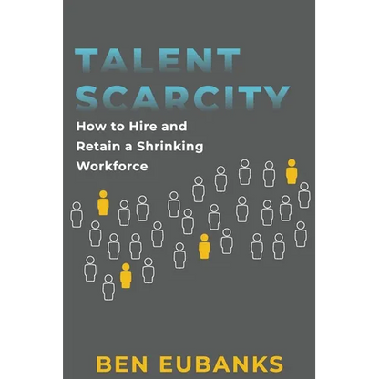 Talent Scarcity: How to Hire and Retain a Shrinking Workforce - Paperback