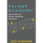 Talent Scarcity: How to Hire and Retain a Shrinking Workforce - Paperback