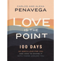 Love Is the Point: 100 Days of God's Love for You and How to Share It with Those Around You (a 100-Day Devotional) - Hardcover