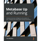 Metabase Up and Running: Introduce business intelligence and analytics to your company and make better business decisions - Paperback