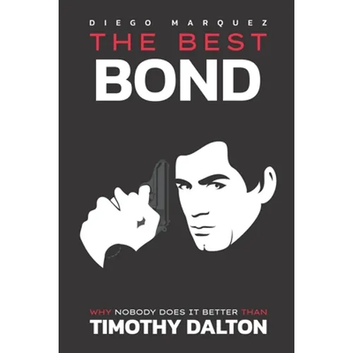 The Best Bond: Why Nobody Does It Better than Timothy Dalton - Paperback