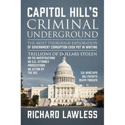 Capitol Hill's Criminal Underground: The Most Thorough Exploration of Government Corruption Ever Put in Writing - Paperback