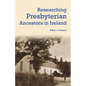 Researching Presbyterian Ancestors in Ireland - Paperback