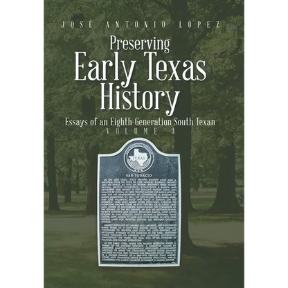 Preserving Early Texas History: Essays of an Eighth-Generation South Texan - Hardcover