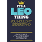 It's A Leo Thing You Wouldn't Understand Small (6x9) College Ruled Notebook: A cute book to write in for any book lovers, doodle writers and budding a - Paperback
