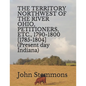 THE TERRITORY NORTHWEST OF THE RIVER OHIO, PETITIONERS, ETC., 1790-1800 [1785-1804] (Present day Indiana) - Paperback