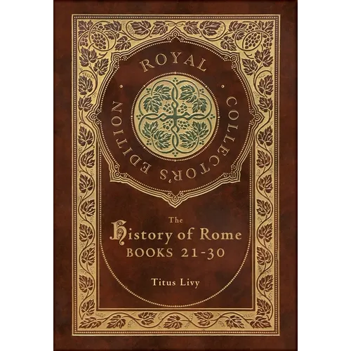 The History of Rome: Books 21-31 (Royal Collector's Edition) (Case Laminate Hardcover with Jacket) - Hardcover