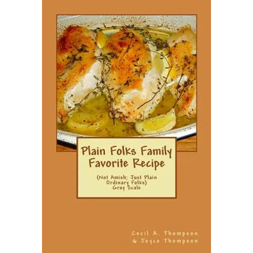 Plain Folks Family Favorite Recipe-GRAY SCALE: (Not Amish - Just Plain Ordinary Folks) - Paperback