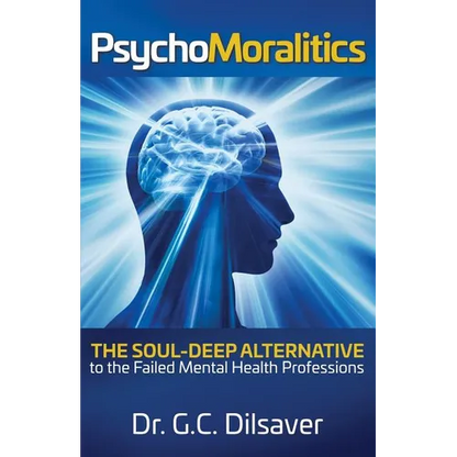 Psychomoralitics: The Soul-Deep Alternative to the Failed Mental Health Professions - Paperback