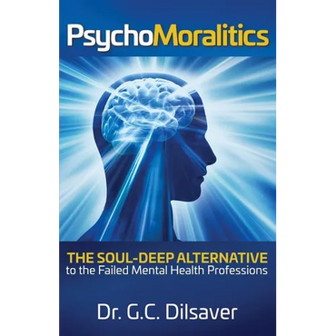 Psychomoralitics: The Soul-Deep Alternative to the Failed Mental Health Professions - Paperback