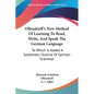 Ollendorff's New Method Of Learning To Read, Write, And Speak The German Language: To Which Is Added A Systematic Outline Of German Grammar - Paperback