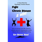 Fight Chronic Disease and Win: How to manage your IBS, diabetes, arthritis, psoriasis, hypertension or other chronic disease with healthy living - Paperback