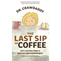 The Last Sip of Coffee: Life Lessons from a Retired Ophthalmologist - Hardcover