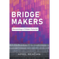 Bridge Makers: Becoming a Citizen Futurist - Hardcover