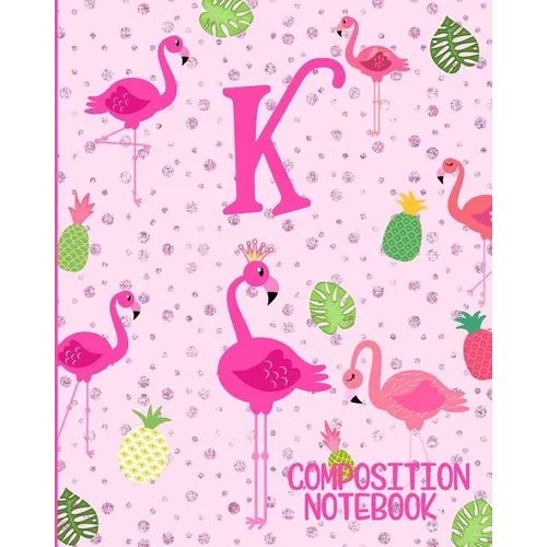 Composition Notebook K: Pink Flamingo Initial K Composition Wide Ruled Notebook - Paperback